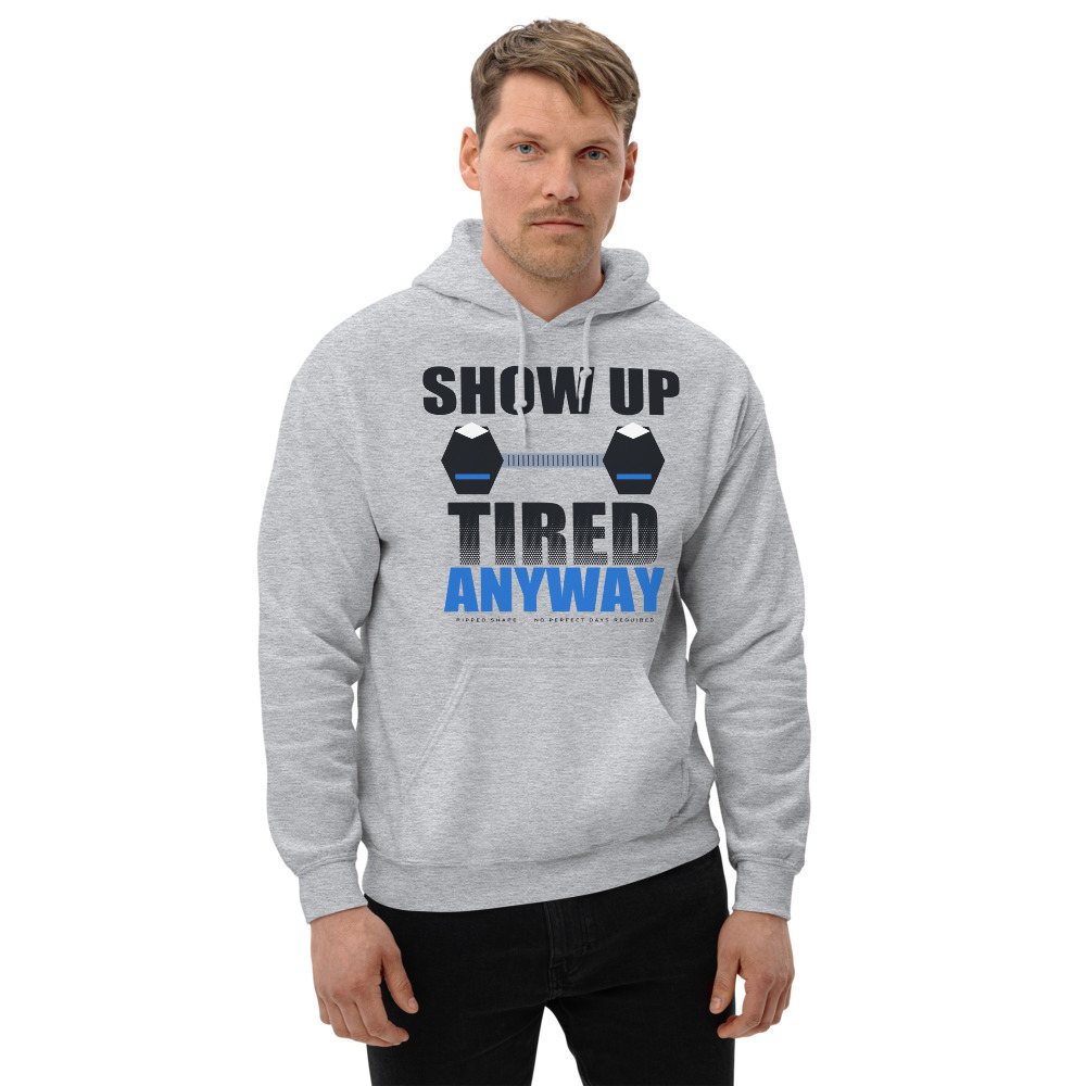 Ripped Shape Show Up Tired Anyway Strength Division Hoodie Front