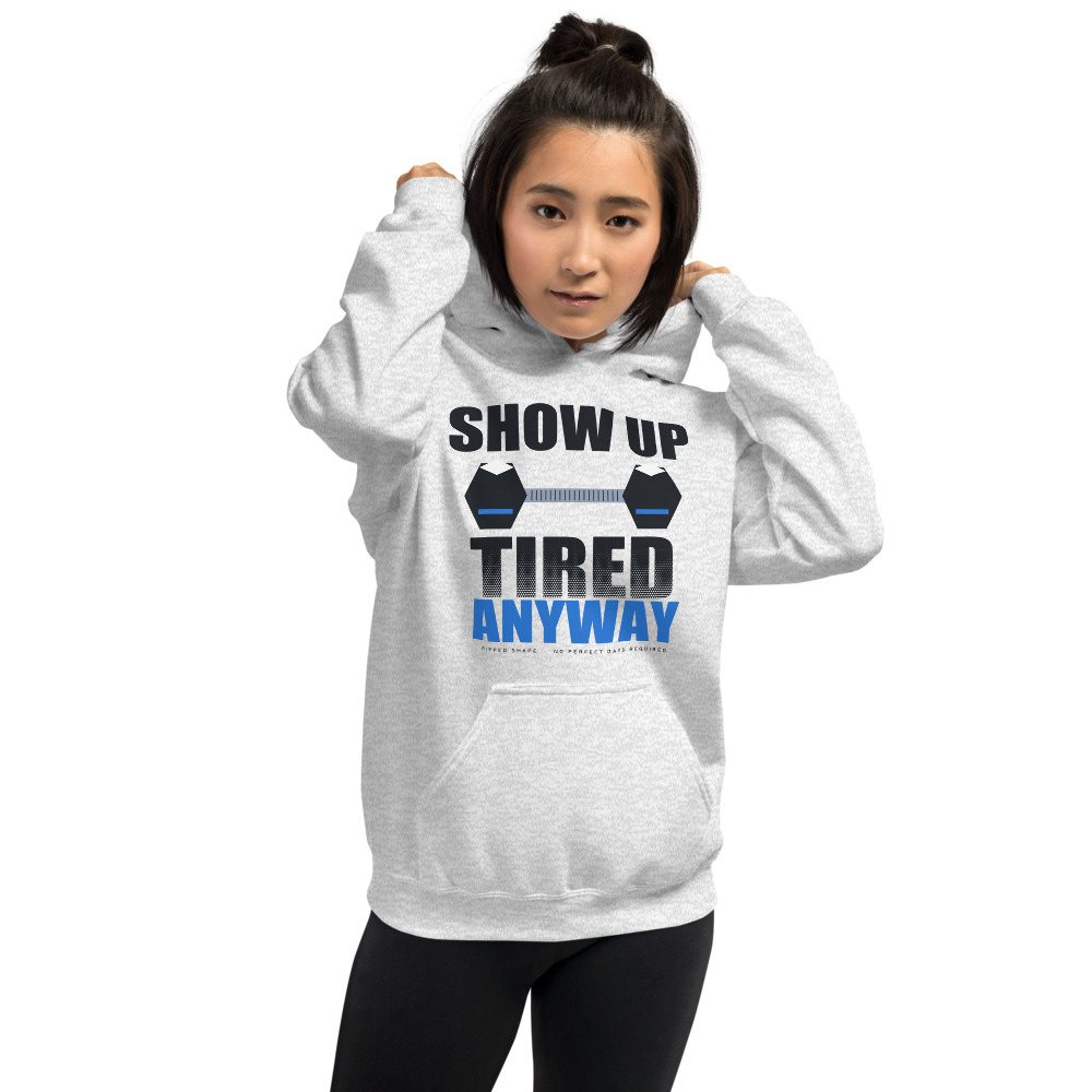 Ripped Shape Show Up Tired Anyway Strength Division Hoodie Front