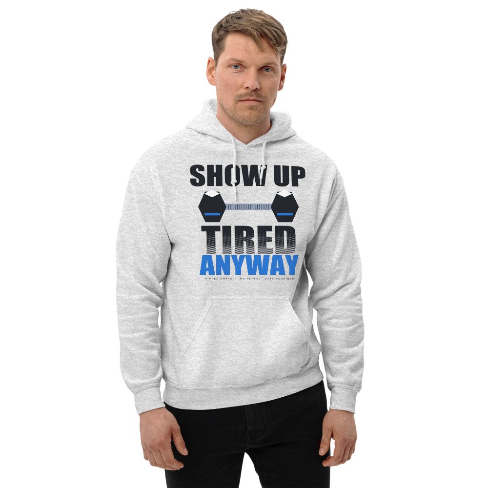 Ripped Shape Show Up Tired Anyway Strength Division Hoodie Front