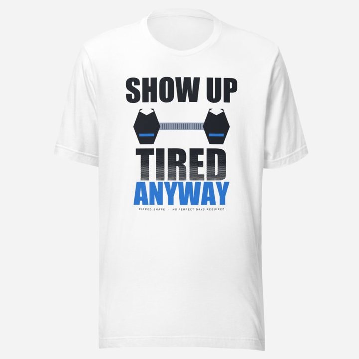 Ripped Shape Show Up Tired Anyway Strength Division Tee in White