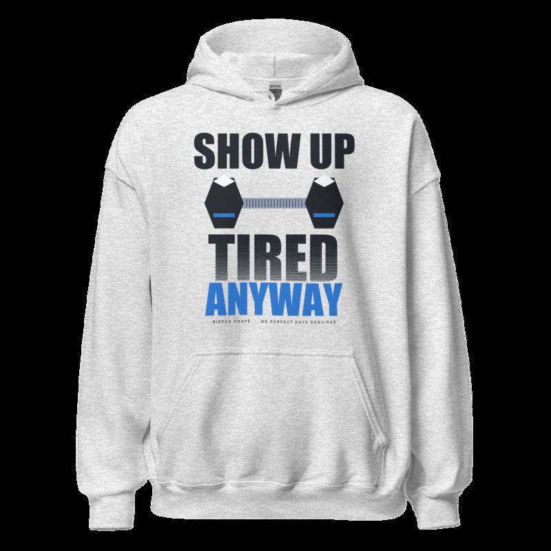 Ripped Shape Show Up Tired Anyway Strength Division Hoodie Ash